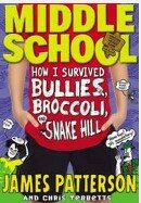 James Patterson, Middle School: How I Survived Bullies, Broccoli, and Snake Hill