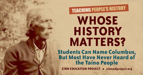Whose History Matters? Students Can Name Columbus, But Most Have Never Heard of the Taíno People - Zinn Education Project