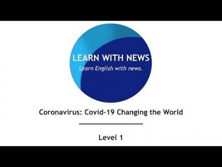 Coronavirus: Covid-19 Changing the World – Level 1 – Learn With News