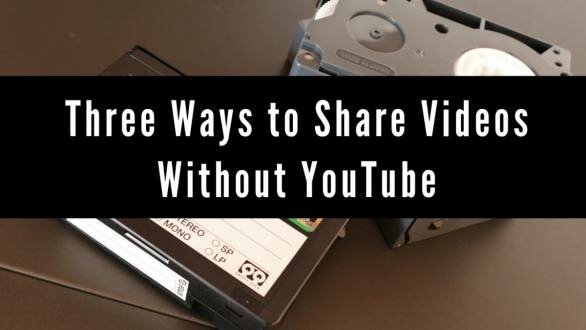 Three Good Ways to Share Videos Without Using YouTube