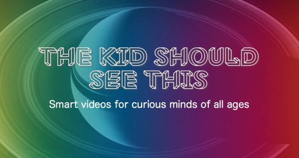 The Kid Should See This - Smart videos for curious minds of all ages