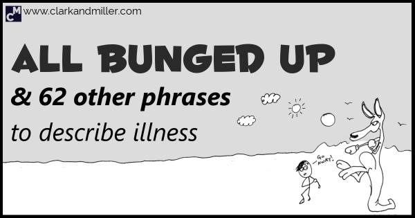 All bunged up and 62 other phrases to describe illness in English | Clark and Miller