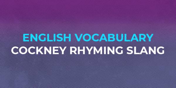 English Vocabulary - Cockney Rhyming Slang - ABA Journal