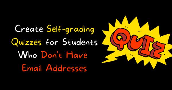 Free Technology for Teachers: How to Give Self-grading Quizzes to Students Who Don't Have Email Addresses