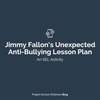 Jimmy Fallon’s Unexpected Anti-Bullying Lesson Plan - Project School Wellness