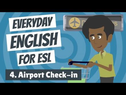 Everyday English for ESL 4 — Airport Check-in - YouTube (4:40)